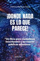 ¡Donde nada es lo que parece!: "Un libro para ciudadanos inconformes y servidores públicos exhaustos" 164789476X Book Cover