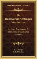 De Rijkswerkinrichtingen Veenhuizen: In Haar Oorsprong, En Wettelijke Organisatie (1905) 1160410496 Book Cover