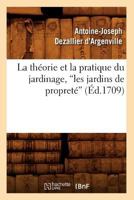 La Tha(c)Orie Et La Pratique Du Jardinage, Les Jardins de Propreta(c) (Ed.1709) 2012564372 Book Cover