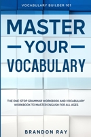 Vocabulary Builder: MASTER YOUR VOCABULARY - The One-Stop Grammar Workbook and Vocabulary Workbook To Master English For All Ages 1913710580 Book Cover
