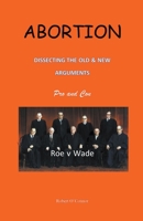 Abortion--Dissecting the Old and New Arguments 1386046574 Book Cover