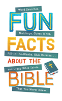 Fun Facts about the Bible: Word Searches, Matchups, Guess Whos, Fill-in-the-Blanks, Q Quizzes. . .and Crazy Bible Trivia That You Never Knew 1643526960 Book Cover