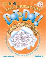 The Greatest Dot-to-Dot Super Challenge Book 6 0970043759 Book Cover