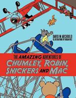 The Amazing Adventures of Chumley, Robin, Snickers and Mac 1463415184 Book Cover