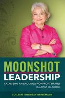 Moonshot Leadership: Catalyzing An Enduring Brand 1727741838 Book Cover
