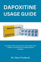 DAPOXITINE USAGE GUIDE: Proven Methods for Managing Premature Ejaculation and Enhancing Sexual Health B0FQ32YPJF Book Cover