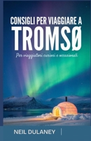 CONSIGLI PER VIAGGIARE A TROMSÖ: Per viaggiatori curiosi e occasionali (Italian Edition) B0F8VK9L5J Book Cover