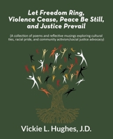 Let Freedom Ring, Violence Cease, Peace Be Still, and Justice Prevail B085KBS1J4 Book Cover