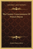 The Cosmic Consciousness Of Francis Bacon 1425339239 Book Cover