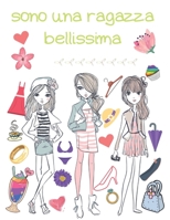 Sono una ragazza bellissima: libri da colorare di moda per ragazze dagli 8 ai 12 anni libro di colorazione per ragazze bellissime B08CPB7QRD Book Cover