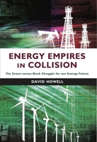 Energy Empires in Collision: The Green versus Black Struggle for Our Energy Future 1908531770 Book Cover