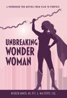 Unbreaking Wonder Woman: A Workbook for Moving From Pain to Purpose 1956536000 Book Cover