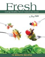 Fresh - Eating Healthy Never Tasted So Good 0578043742 Book Cover