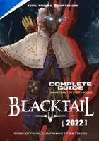 Blacktail (2022) Complete Guide: Guide Official Companion Tips & Tricks B0BTC4L6BH Book Cover