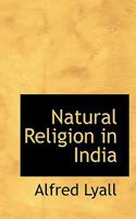 Natural Religion in India: The Rede Lecture Delivered June, 1891 3337822568 Book Cover