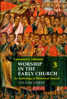 Worship in the Early Church: Volume 3: An Anthology of Historical Sources 0814661998 Book Cover