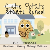 Cutie Potato: Starts School: Emotional Literacy Through Potatoes B0H6R15C1T Book Cover