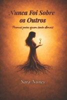 Nunca Foi Sobre os Outros: Poemas para quem sente demais (Portuguese Edition) B0GSJMK5DY Book Cover