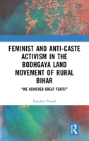 Feminist and Anti-caste Activism in the Bodhgaya Land Movement of Rural Bihar: “We Achieved Great Feats!” 1032578734 Book Cover