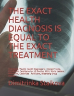 The Exact Health Diagnosis Is Equal to the Exact Treatment: Clairvoyant/Psychic Health Diagnoses to: Donald Trump, Presidential Candidates for US Election 2020, World Leaders, Billionaires, Celebritie 1702518108 Book Cover