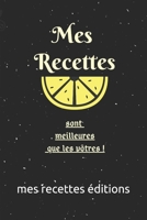 Mes recettes sont meilleurs que les votres: Carnet et livre personnalis� � remplir, Cahier pour 45 recettes, Photographie de Vos Plats, 15,24x22,86 cm Cadeau pour les cuisiniers amateurs 1655597779 Book Cover