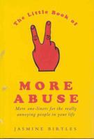 The Little Book of More Abuse: More One-Liners for the Really Annoying People in Your Life 0752214985 Book Cover