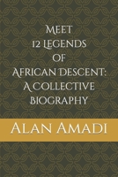 Meet 12 Legends of African Descent: A Collective Biography B09KF2J5NL Book Cover