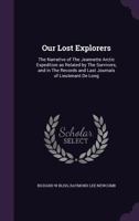 Our Lost Explorers: The Narrative of the Jeannette Arctic Expedition as Related by the Survivors, and in the Records and Last Journals of Lieutenant De Long 1177247593 Book Cover