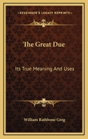 The Great Due: Its True Meaning And Uses 1163255270 Book Cover