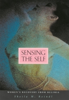 Sensing the Self: Women's Recovery from Bulimia 0674004876 Book Cover
