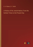 A History of the Jewish Nation; From the Earliest Times to the Present Day 3368719157 Book Cover