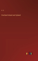 Overland Inland and Upland 3385201284 Book Cover