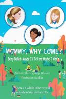 Mommy, Why Come?: Being Bullied: Maybe I'll Tell and Maybe I Won't 374824424X Book Cover