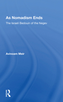 As Nomadism Ends: The Israeli Bedouin of the Negev 0367160544 Book Cover