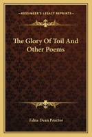The Glory of Toil and Other Poems 1147026637 Book Cover