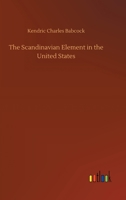 The Scandinavian Element in the United States 1547059737 Book Cover