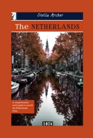 THE NETHERLANDS TRAVEL GUIDE: A Comprehensive travel guide to unveiling the Netherlands cities 2024 B0CF4CVL66 Book Cover