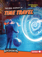 The Real Science of Time Travel (The Real Science of Superpowers 172844960X Book Cover