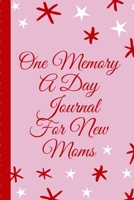 One Memory A Day Journal For New Moms: Touching Memory | New Baby Gift | Baby Shower | New Moms | Wisdom | Maternal | Inspirational | Pampering | Heart To Heart | Wonderful 1699747385 Book Cover