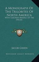 A Monograph of the Trilobites of North America: With Coloured Models of the Species 1163588954 Book Cover