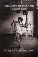 The Nova In The Attic: a ghost story B0BN1K9D8B Book Cover