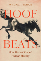 Hoof Beats: How Horses Shaped Human History 0520380673 Book Cover