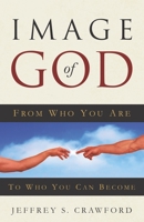 Image of God: From Who You Are To Who You Can Become 1732759618 Book Cover