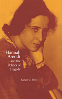 Hannah Arendt and the Politics of Tragedy 0875802680 Book Cover