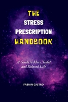 The Stress Prescription Handbook: A Guide to More Joyful and Relaxed Life B0BSDTLJVR Book Cover