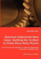 Quantum Degenerate Bose Gases: Building the Testbed to Study Many Body Physics 3836461412 Book Cover