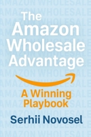 The Amazon Wholesale Advantage: A Winning Playbook B0F9YV8GK6 Book Cover