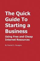 The Quick Guide To Starting a Business: Using Free and Cheap Internet Resources 0979748046 Book Cover