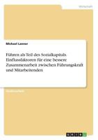 Führen als Teil des Sozialkapitals. Einflussfaktoren für eine bessere Zusammenarbeit zwischen Führungskraft und Mitarbeitenden 3668738750 Book Cover