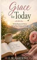 Grace for Today: 30 Daily Devotions for Women Seeking Peace, Purpose, and Strength B0H96LKWNS Book Cover